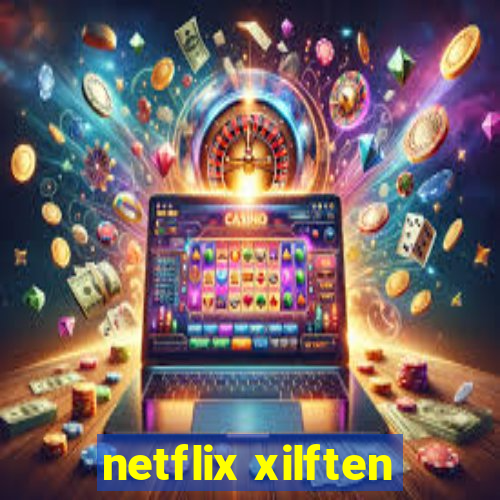 netflix xilften